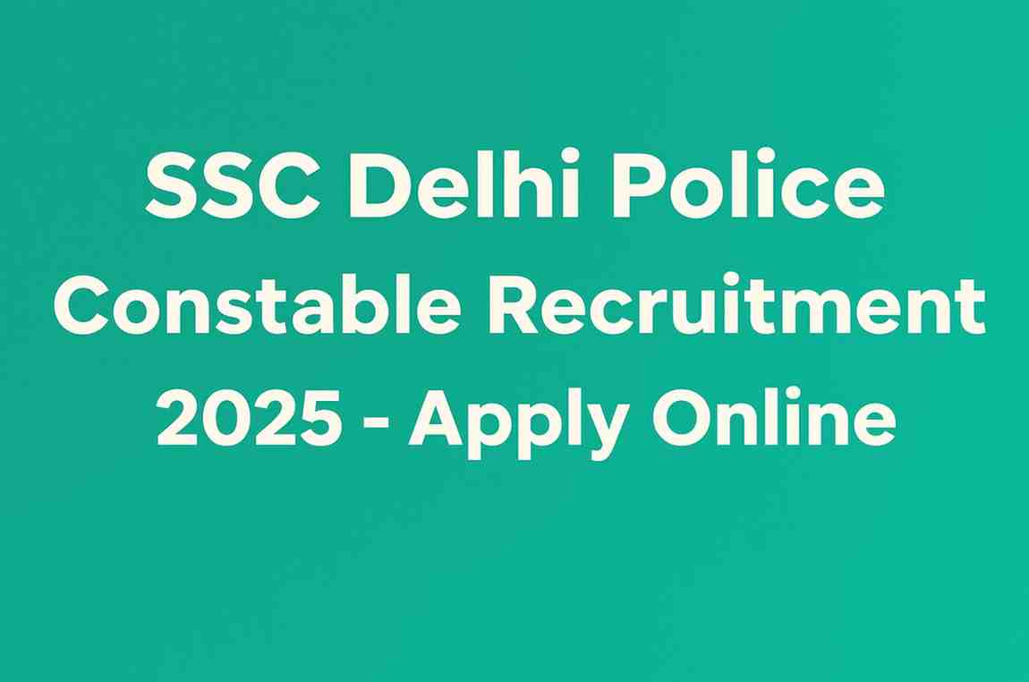 SSC Delhi Police Constable Recruitment 2025 – Apply Online
